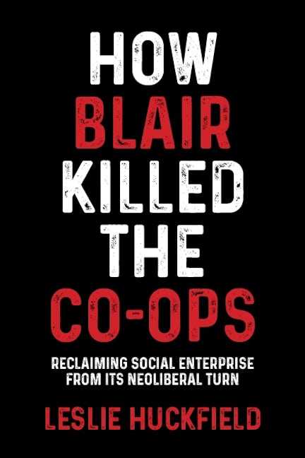Book cover image for How Blair killed the co-ops ISBN: 9781526149732