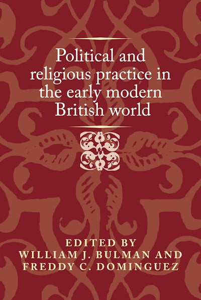Political and religious practice in the early modern British world