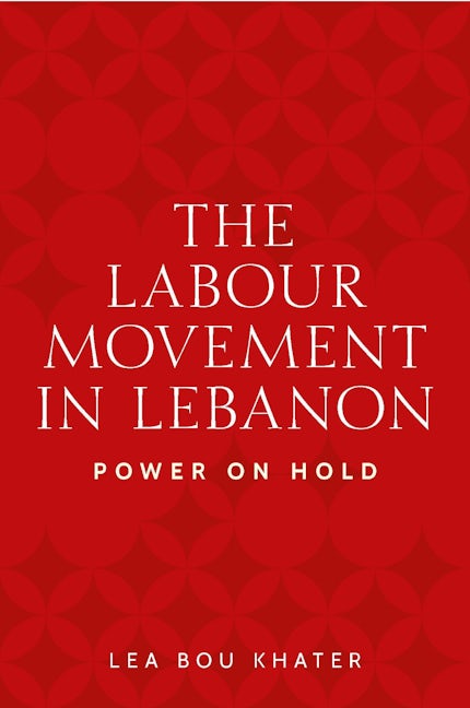 Cover image for The labour movement in Lebanon ISBN 9781526178954