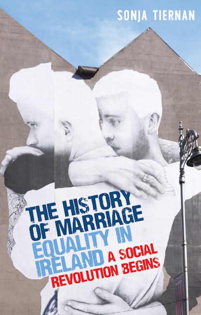 Book cover image for The history of marriage equality in Ireland ISBN: 9781526160782