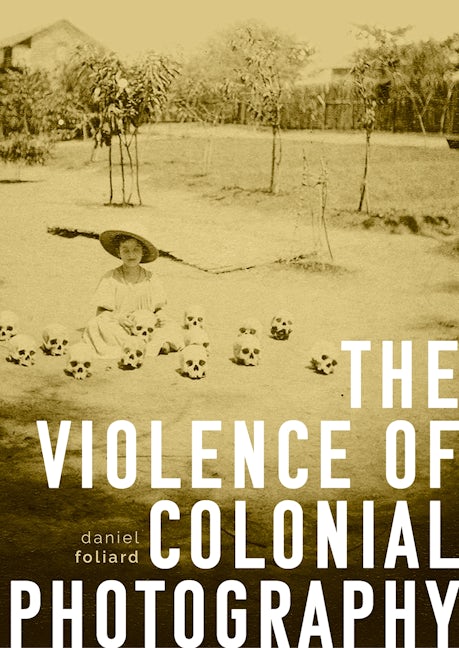 Book cover image for The violence of colonial photography ISBN: 9781526163318