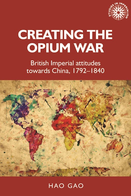 Book cover image for Creating the Opium War ISBN: 9781526163653