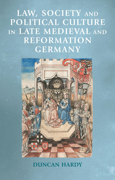 Cover image for Law, society and political culture in late medieval and Reformation Germany, isbn: 9781526165879