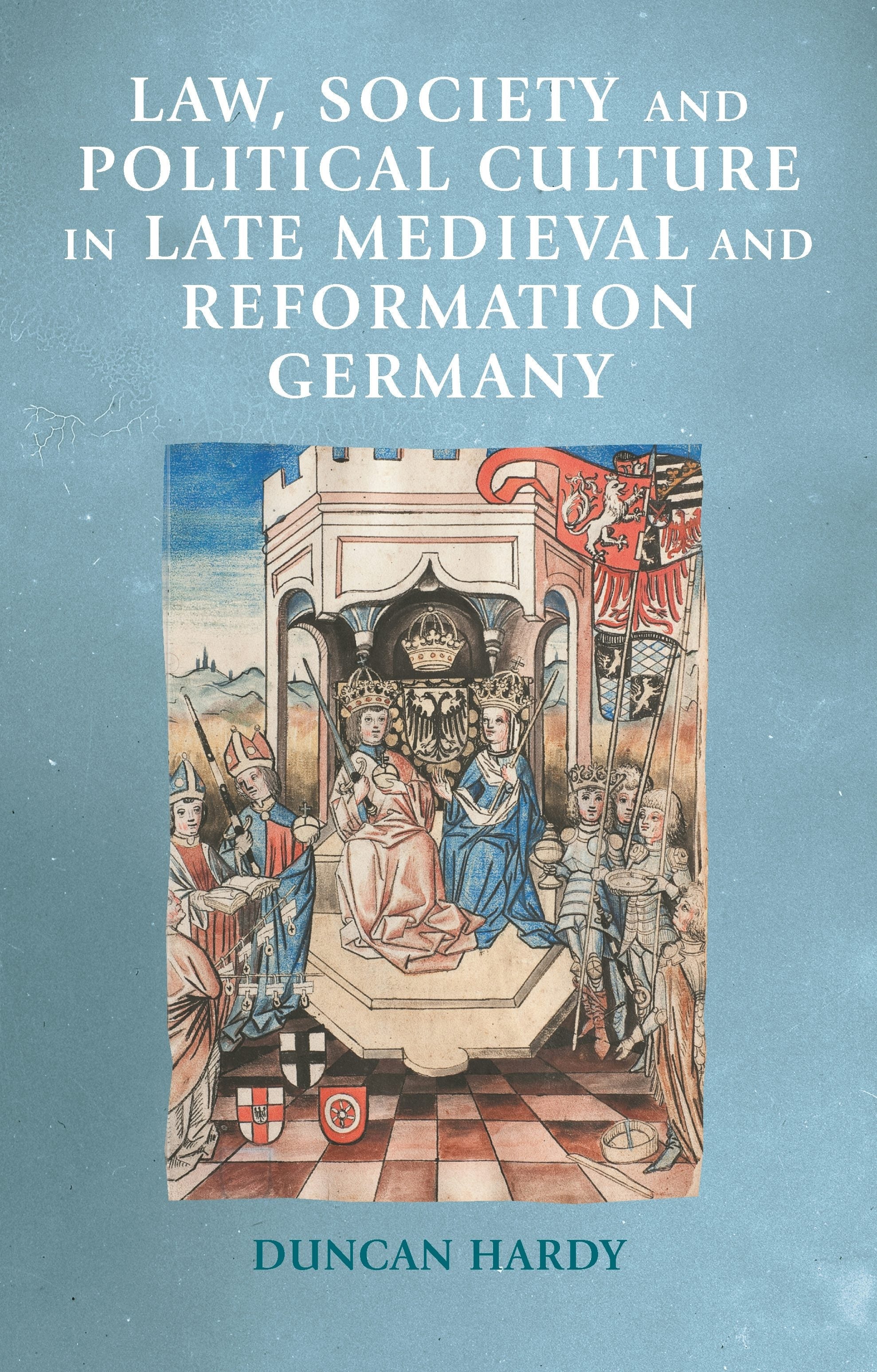 Book cover image for Law, society and political culture in late medieval and Reformation Germany ISBN: 9781526165893