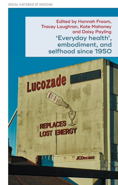 ‘Everyday health’, embodiment, and selfhood since 1950