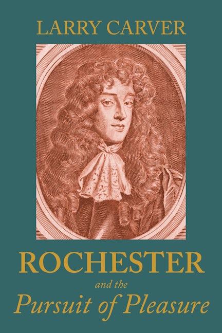 Rochester and the pursuit of pleasure