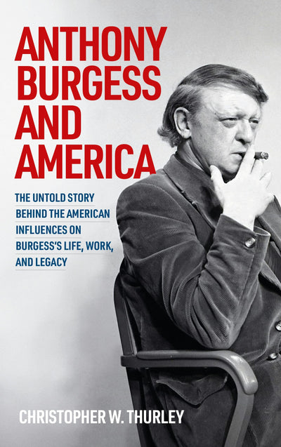 Cover image for Anthony Burgess and America, isbn: 9781526174147