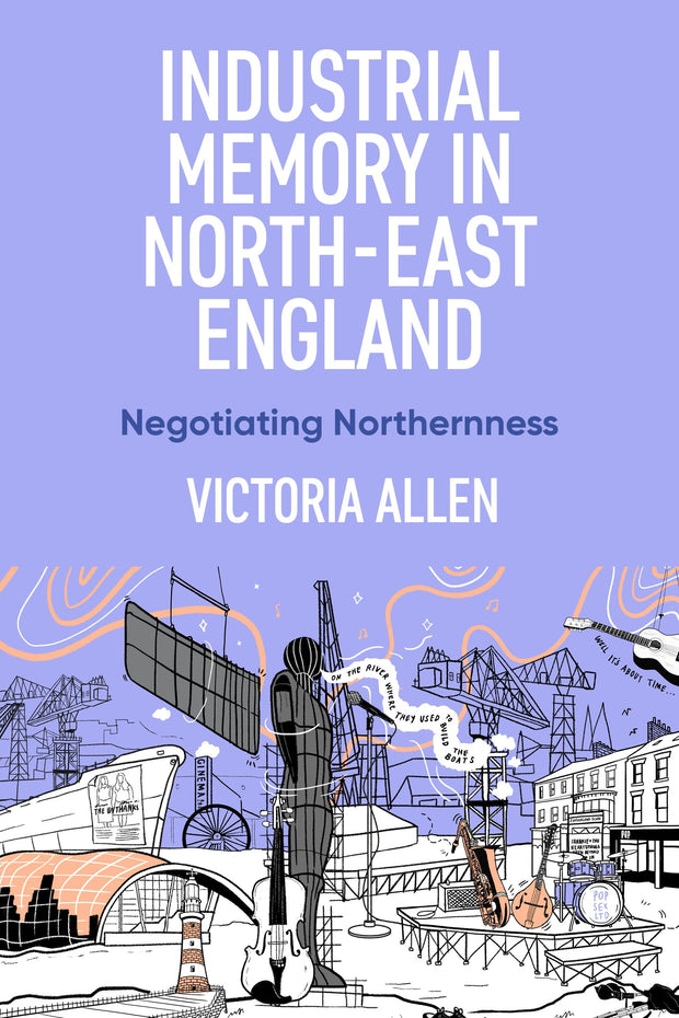 Cover image for Industrial memory in North East England, isbn: 9781526174260