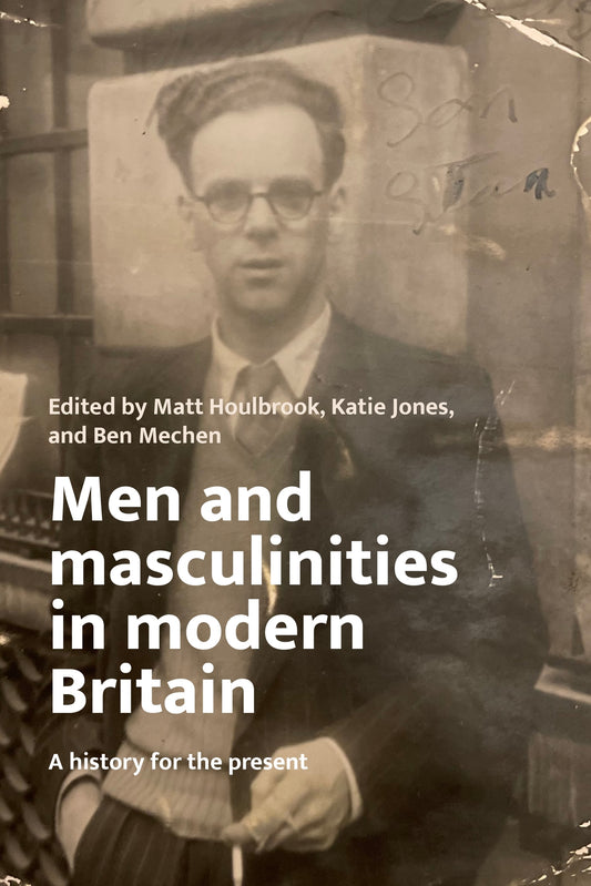 Men and masculinities in modern Britain