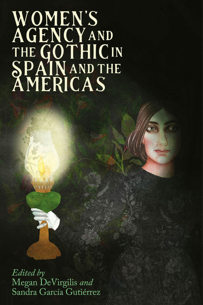 Cover image for Women’s Agency and the Gothic in Spain and the Americas, isbn: 9781526176721