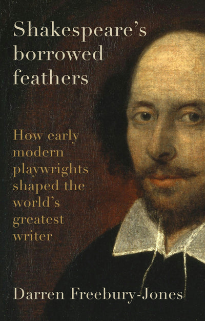 Cover image for Shakespeare's borrowed feathers, isbn: 9781526177322