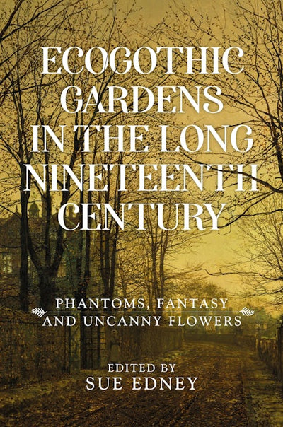 EcoGothic gardens in the long nineteenth century