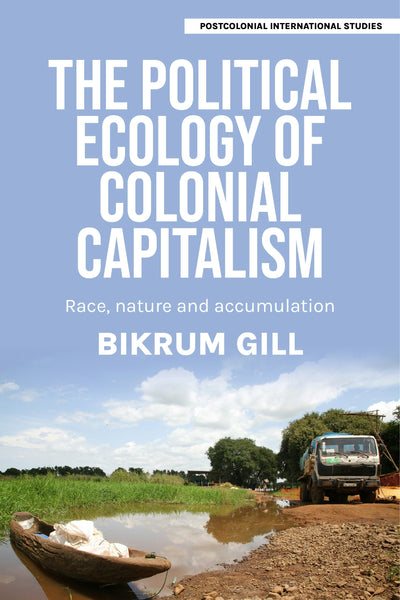 Cover image for The political ecology of colonial capitalism, isbn: 9781526181350