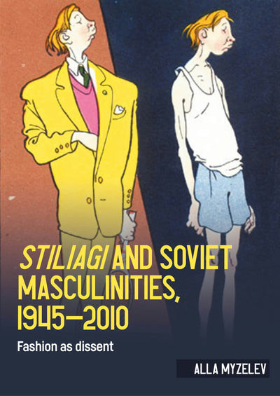 Cover image for <i>Stiliagi</i> and Soviet masculinities, 1945–2010, isbn: 9781526182197