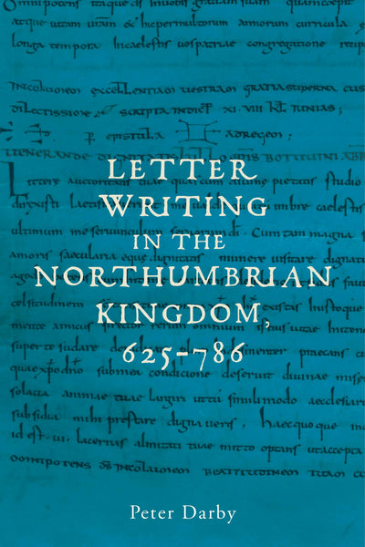 Cover image for Letter writing in the Northumbrian Kingdom, 625–786, isbn: 9781526187772