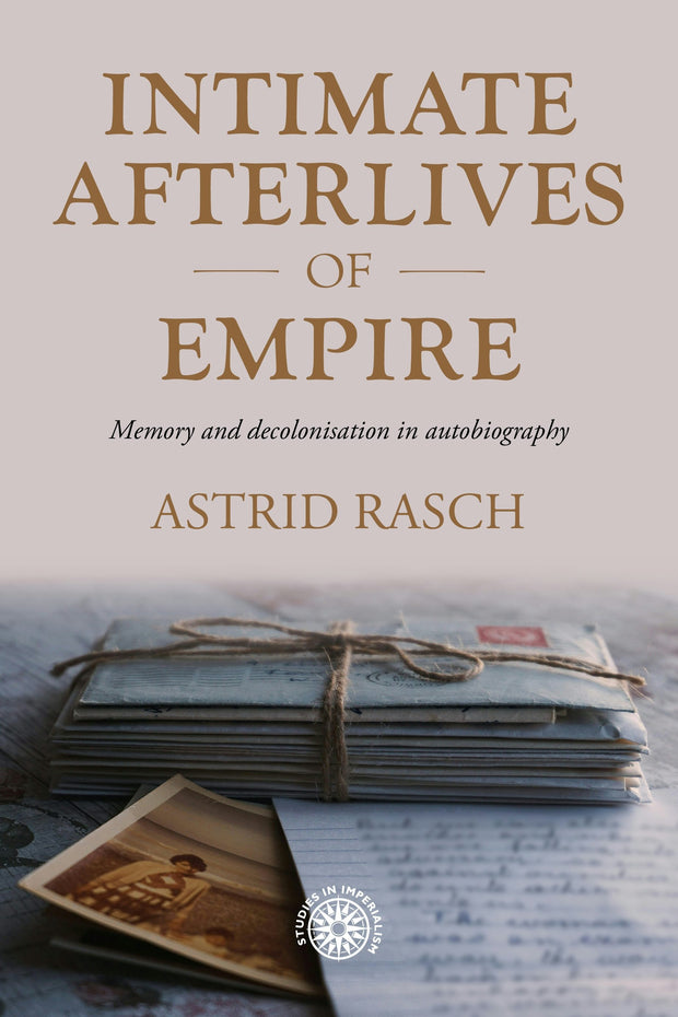 Cover image for Intimate afterlives of empire, isbn: 9781526189172