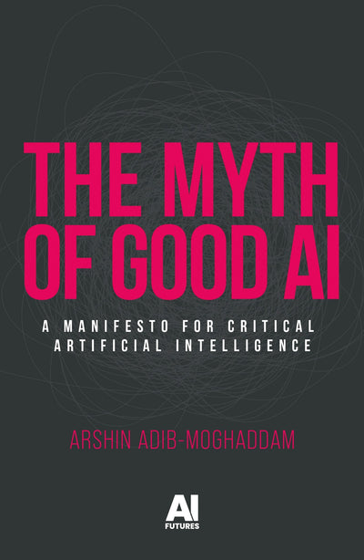 Cover image for The myth of good AI, isbn: 9781526189509