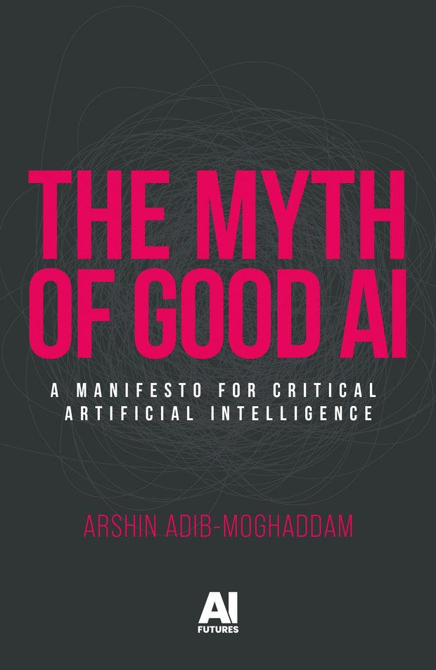 Cover image for The myth of good AI, isbn: 9781526189509