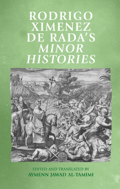 Cover image for Rodrigo Ximenez de Rada’s <i>Minor Histories</i>, isbn: 9781526189646