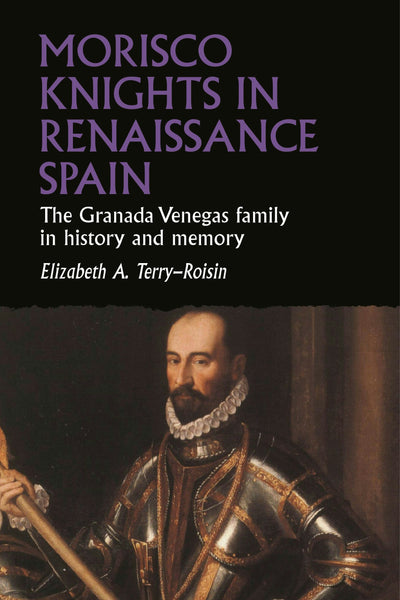 Cover image for Morisco knights in Renaissance Spain, isbn: 9781526194244