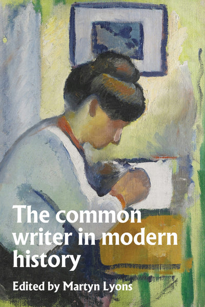 Cover image for The common writer in modern history, isbn: 9781526194794