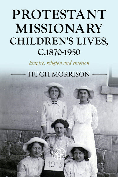 Cover image for Protestant missionary children's lives, c.1870-1950, isbn: 9781526194848