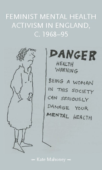 Cover image for Feminist mental health activism in England, c. 1968-95, isbn: 9781526194879