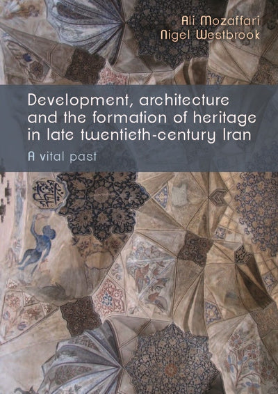 Cover image for Development, architecture, and the formation of heritage in late twentieth-century Iran, isbn: 9781526195616