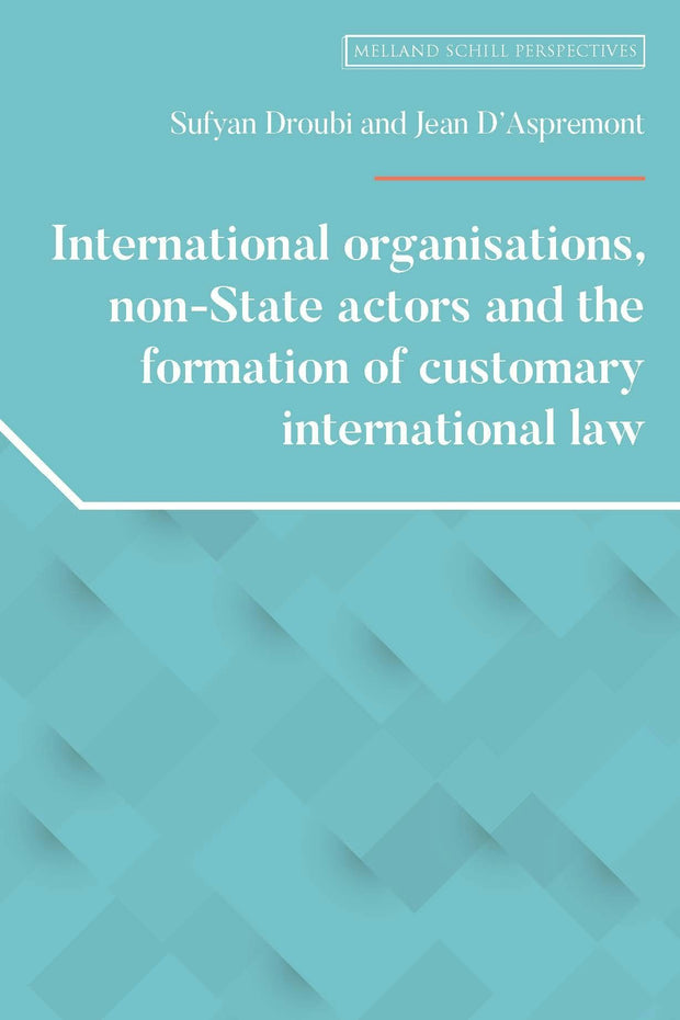 Cover image for International organisations, non-State actors, and the formation of customary international law, isbn: 9781526195814