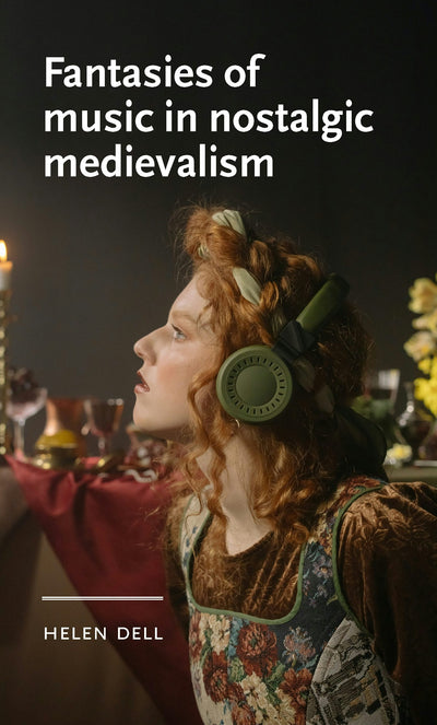 Cover image for Fantasies of music in nostalgic medievalism, isbn: 9781526195838