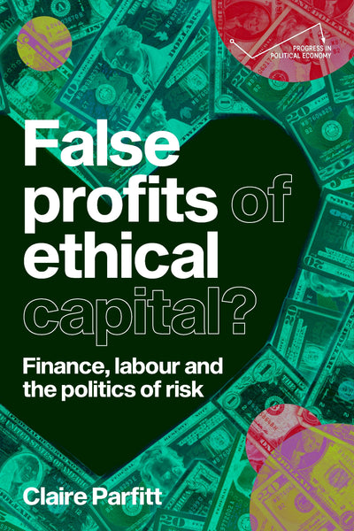 Cover image for False profits of ethical capital, isbn: 9781526197993
