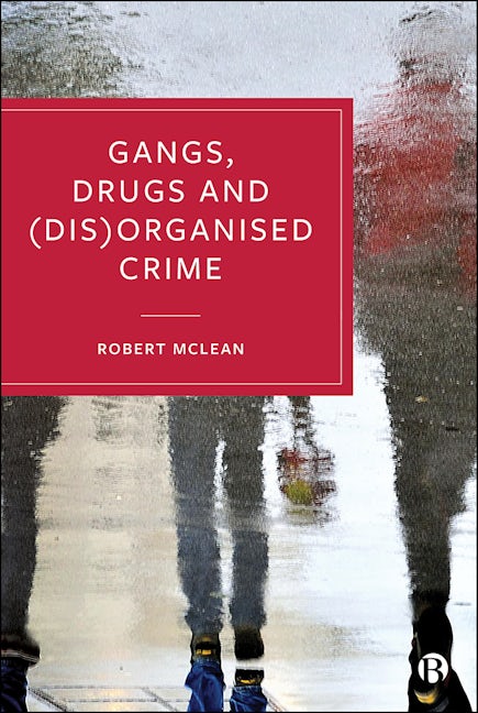 Book cover image for Gangs, Drugs and (Dis)Organised Crime ISBN: 9781529203028
