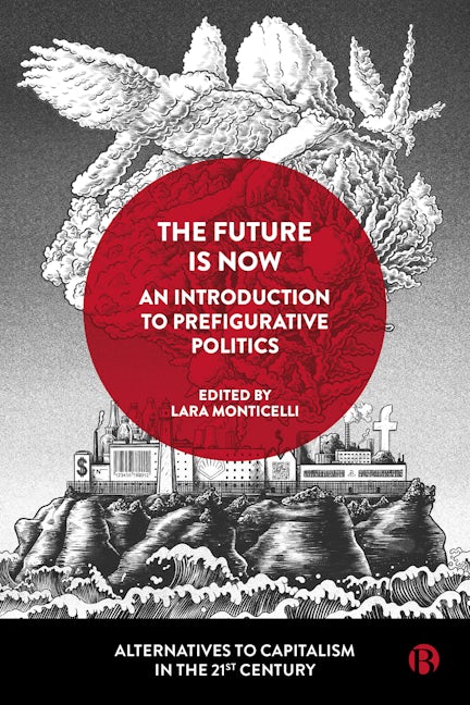 Book cover image for The Future Is Now: An Introduction to Prefigurative Politics ISBN: 9781529215663