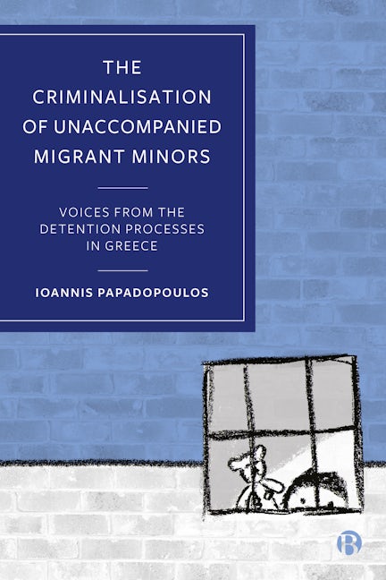 Book cover image for The Criminalisation of Unaccompanied Migrant Minors ISBN: 9781529222869