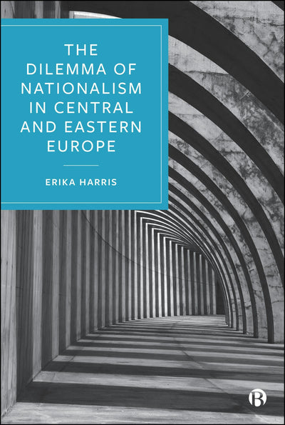 Cover image for The Dilemma of Nationalism in Central and Eastern Europe, isbn: 9781529225235