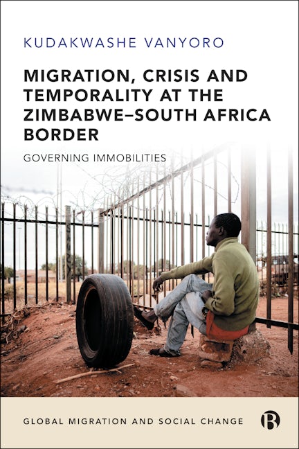 Book cover image for Migration, Crisis and Temporality at the Zimbabwe–South Africa Border ISBN: 9781529225815