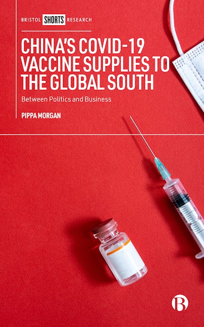 Book cover image for China’s COVID-19 Vaccine Supplies to the Global South ISBN: 9781529226324