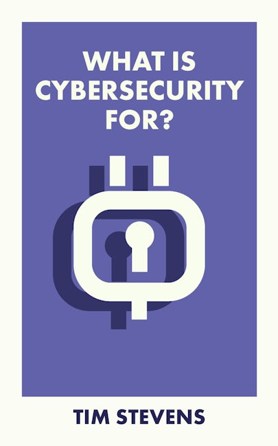 Book cover image for What Is Cybersecurity For? ISBN: 9781529226959