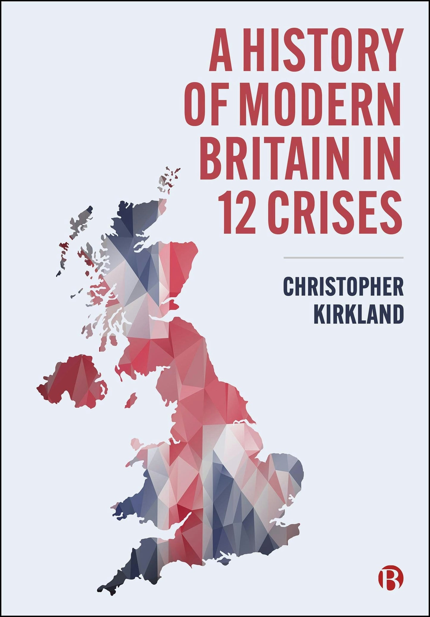 Book cover image for A History of Modern Britain in 12 Crises ISBN: 9781529231991