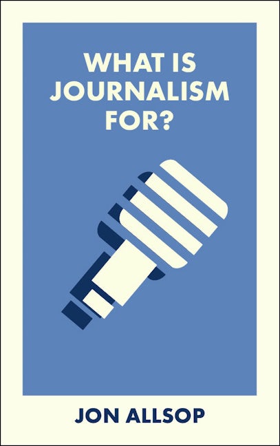 Book cover image for What Is Journalism For? ISBN: 9781529238556