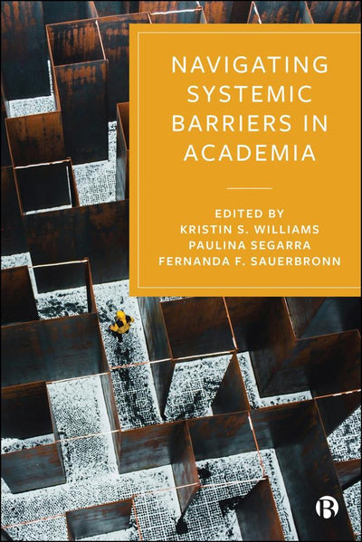 Cover image for Navigating Systemic Barriers in Academia, isbn: 9781529247572