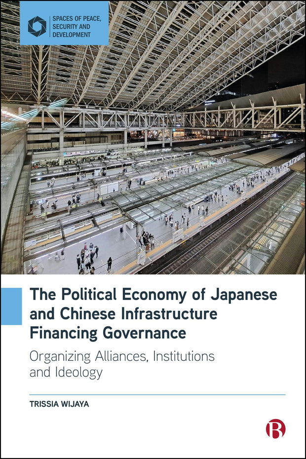 Cover image for The Political Economy of Japanese and Chinese Infrastructure Financing Governance, isbn: 9781529250220