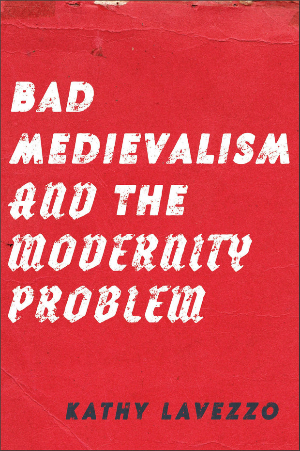 Cover image for Bad Medievalism and the Modernity Problem, isbn: 9781531512408
