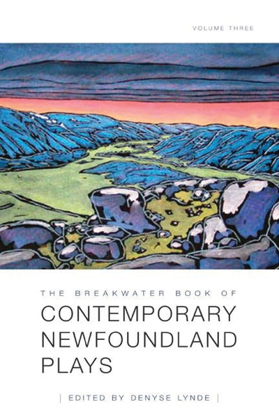 The Breakwater Book of Contemporary Newfoundland Plays, Volume Three