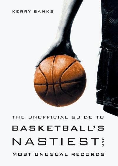 Cover image for The Unofficial Guide to Basketball's Nastiest and Most Unusual Records, isbn: 9781553651222