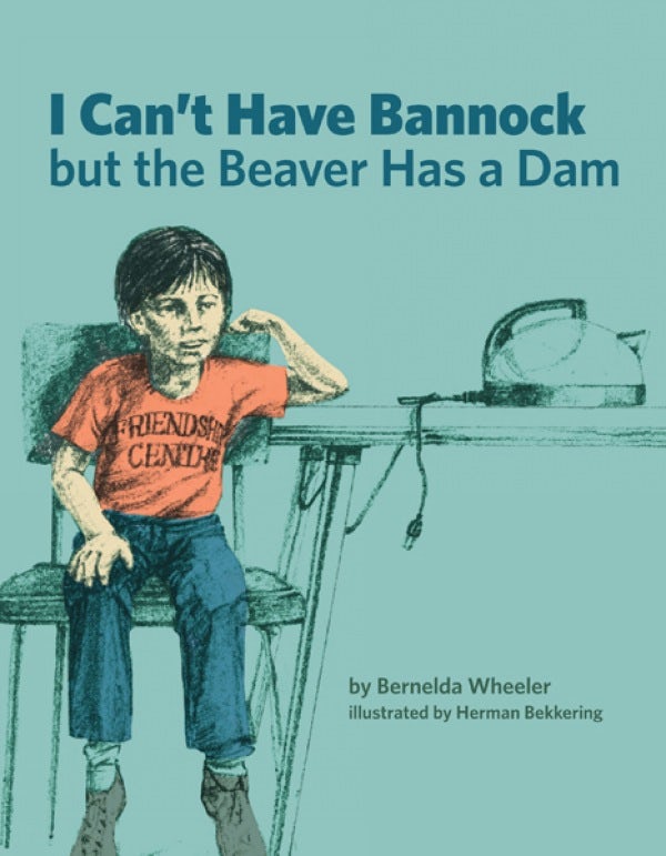 Cover image for I Can't Have Bannock but the Beaver Has a Dam, isbn: 9781553798637