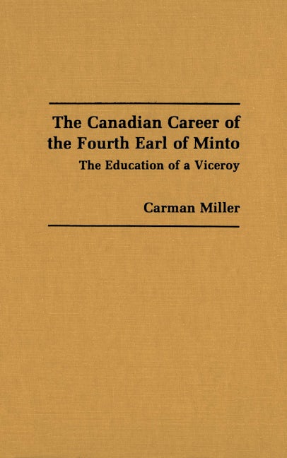 The Canadian Career of the Fourth Earl of Minto