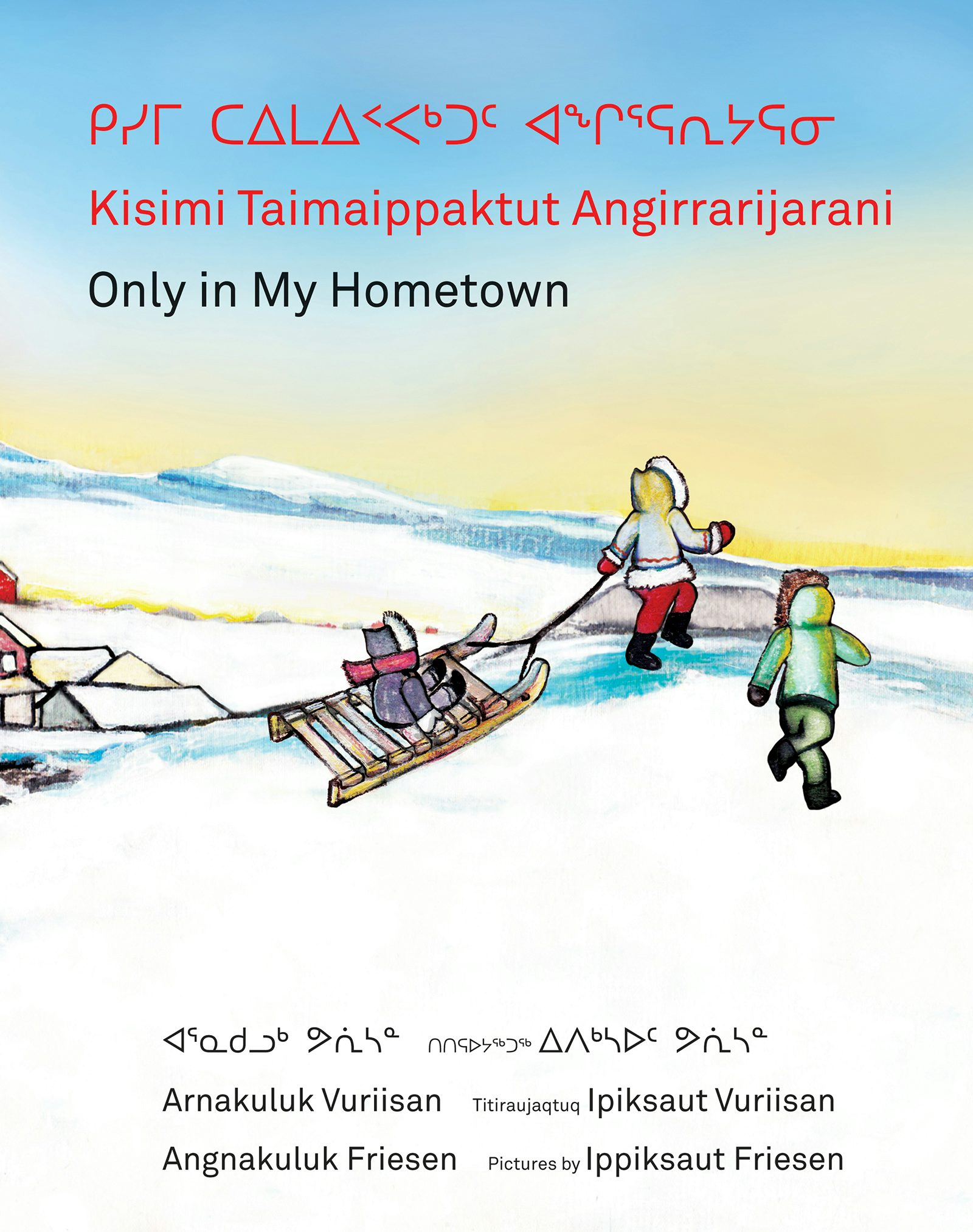 Book cover image for Kisimi Taimaippaktut Angirrarijarani / Only in My Hometown ISBN: 9781554988839