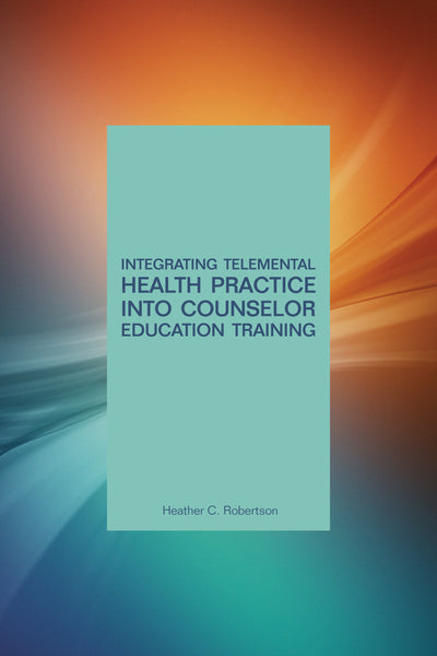 Cover image for Integrating Telemental Health into Counselor Education Training, isbn: 9781556204173
