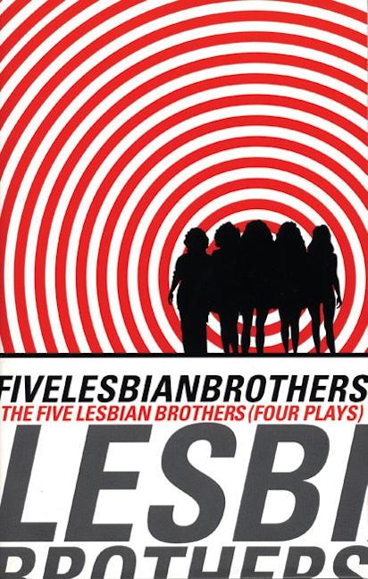 Five Lesbian Brothers/ Four Plays